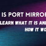 WHAT IS PORT MIRRORING